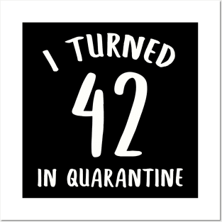 I Turned 42 In Quarantine Posters and Art